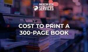 Cost to Print a 300-Page Book