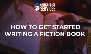 How to Get Started Writing a Fiction Book